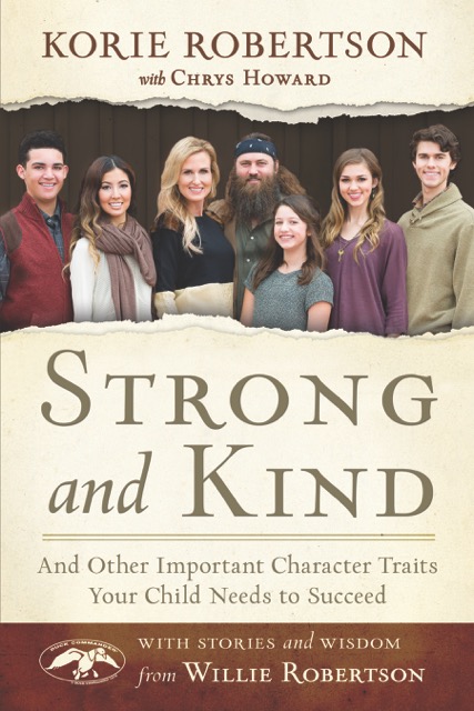 Strong and Kind and Other Important Character Traits Your Child Needs to Succeed by Korie Robertson with Chrys Howard