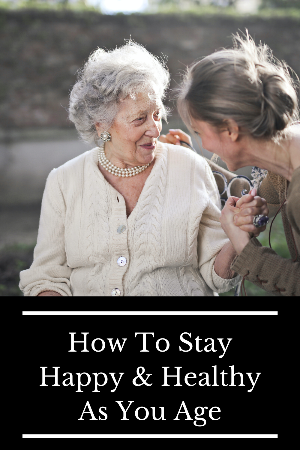 How To Stay Happy & Healthy As You Age